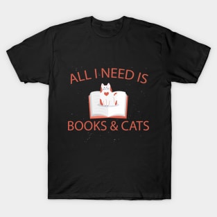 All I need is books and cats T-Shirt